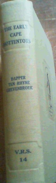 Image for The Early Cape Hottentots described in the writings of Olfert Dapper (1668), Willen ten Rhyne (1686) and Johannes Gulielmus de Grevenbroek (1695). The original texts, with translations into English by .