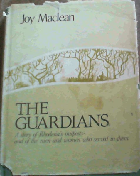 Image for The Guardians: A story of Rhodesia's outposts, and of the men and women who served in them