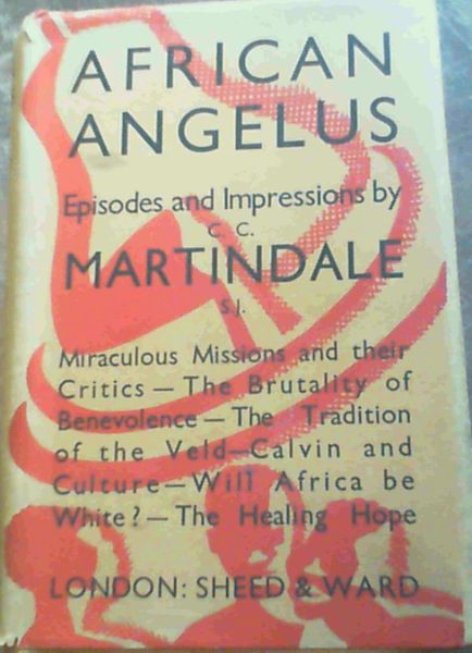 Image for African Angelus - Episodes and Impressions : Miraculous Missions and their Critics - The Brutality of Benevolence - The Tradition of the Veld - Calvin and Culture - Will Africa be White? - The Healing Hope