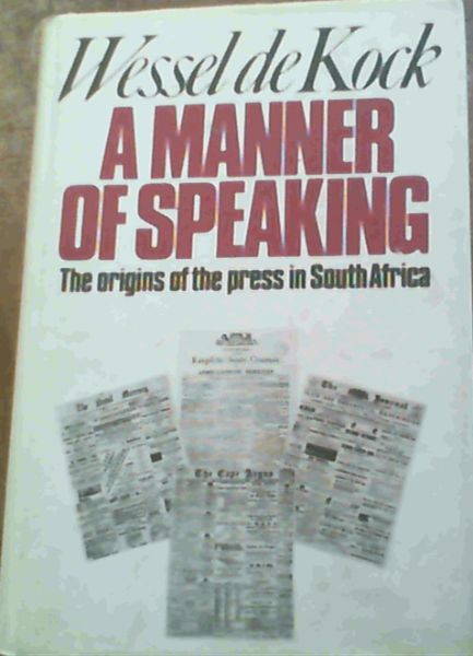 Image for A manner of speaking: The origins of the press in South Africa
