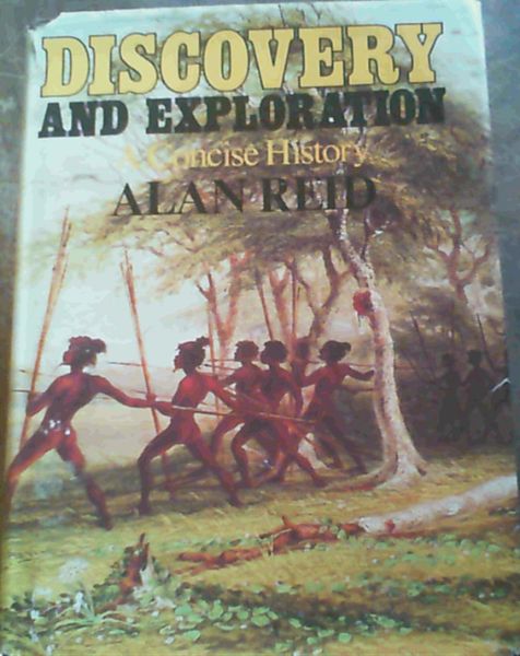 Reid, Alan .. Discovery and Exploration: A Concise History