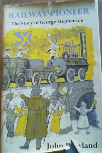 Rowland, John .. Railway Pioneer: George Stephenson (Famous Lives)