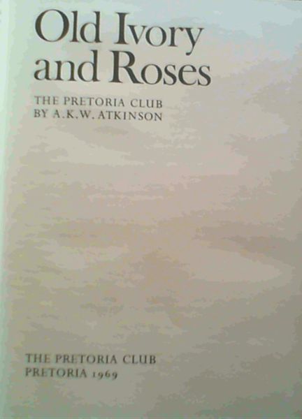 Image for Old Ivory & Roses; The Pretoria Club