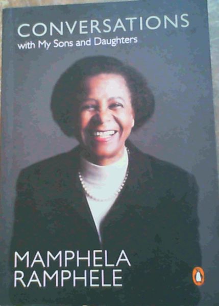 Ramphele, Mamphela .. Conversations with My Sons and Daughters