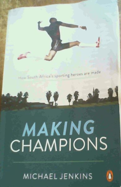 Image for Making Champions - How South Africa's sporting heroes are made