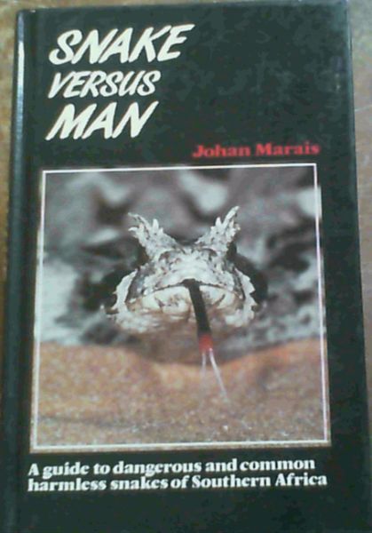 Image for Snake Versus Man: A Guide to Dangerous and Common Harmless Snakes of Southern Africa