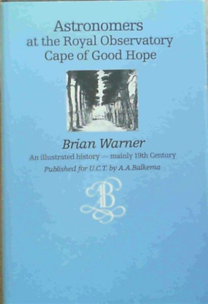 Image for Astronomers at the Royal Observatory, Cape of Good Hope: A history with emphasis on the nineteenth century