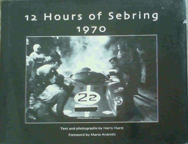 12 Hours of Sebring 1970: The Story of One Race and the Cars and Drivers That .. - Picture 1 of 3