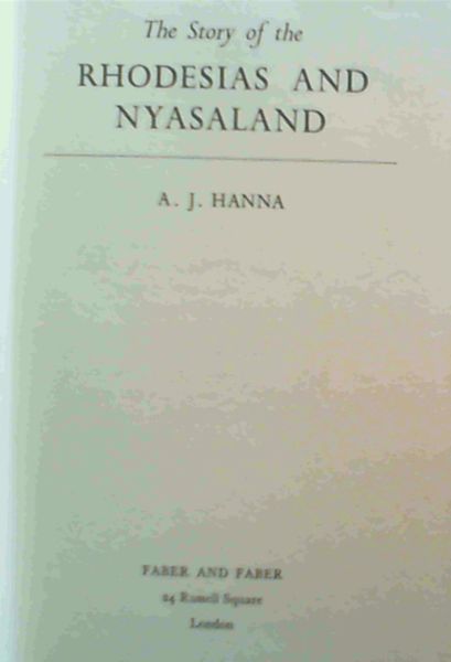 Hanna, A.J. .. The Story of the Rhodesias and Nyasaland