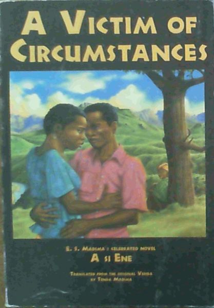 A Victim of Circumstances: E.S. Madima's Celebrated Novel A si Ene