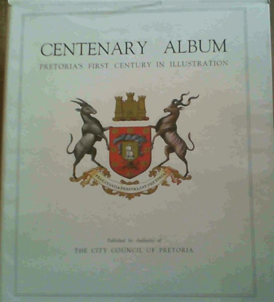 Centenary Album Pretoria's First Century in Illustration