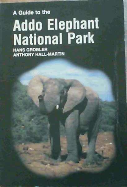 Grobler, Hans ; Hall-Martin, Anth .. A Guide to the Addo Elephant National Park - Picture 1 of 3