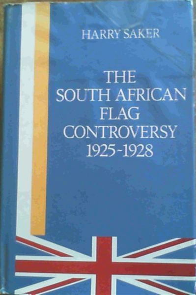 Saker, Harry .. The South African Flag Controversy, 1925-28