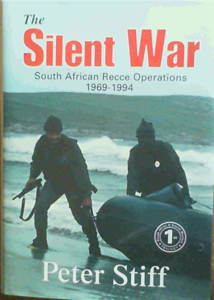 Stiff, Peter .. The Silent War: South African Recce Operations 1969-1994