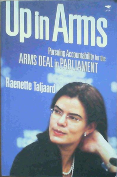 Image for Up in Arms: Pursuing Accountability for the Arms Deal in Parliament