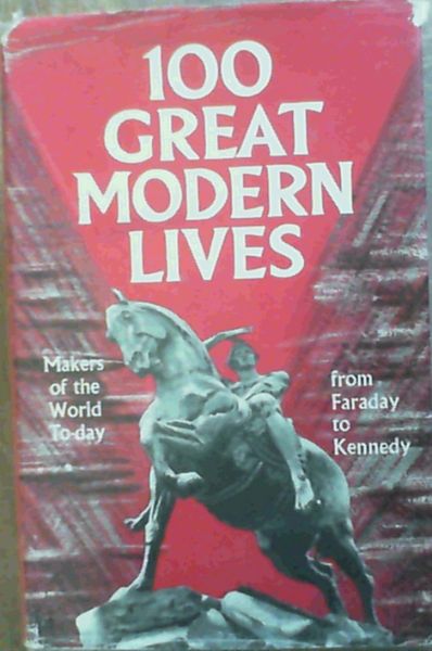 Image for 100 Great Modern Lives; Makers of the World To-day from Faraday to Kennedy