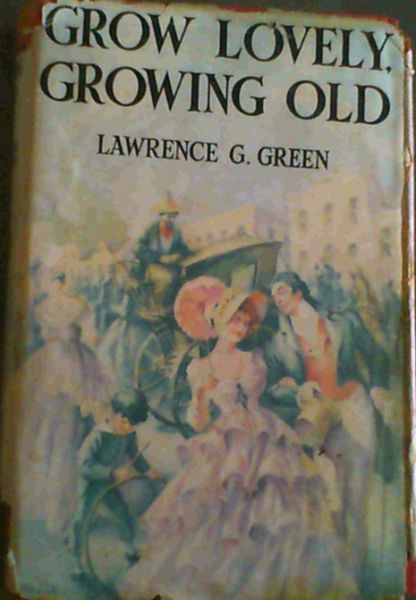 Image for Grow Lovely, Growing Old; The story of Cape Town's three centuries-the streets, the houses, the characters, the legends, traditions and folklore, the laughter and tears.