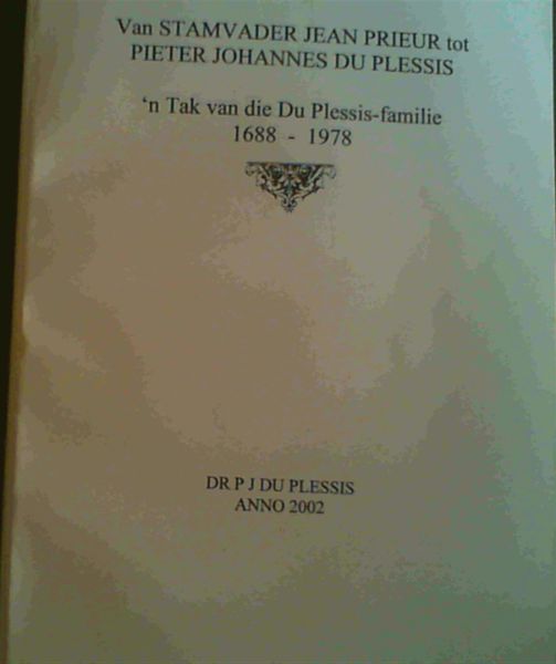 Image for Van Stamvader Jean Prieur tot Pieter Johannes Du Plessis : 'n Tak van die Du Plessis-familie 1688-1978