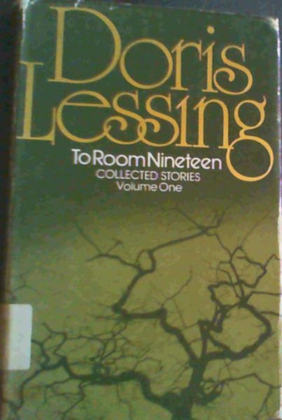 Lessing, Doris .. To Room Nineteen ; Collected Stories volume 1
