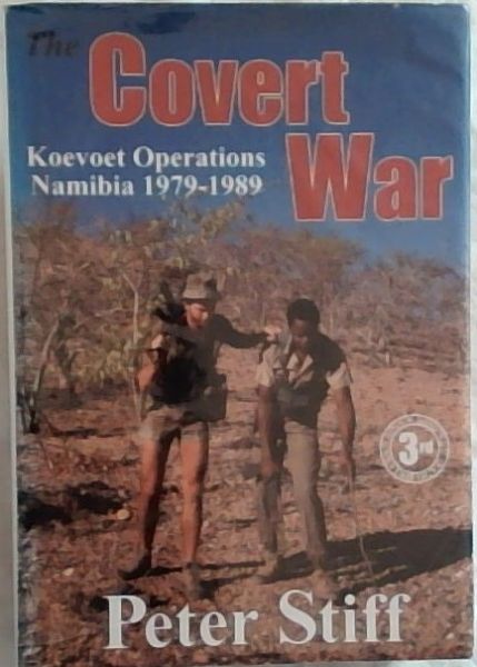 Stiff, Peter .. The Covert War; Koevoet Operations Namibia 1979-1989
