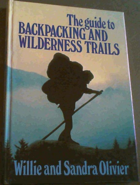 Olivier, Willie & Sandra .. The Guide to Backpacking and Wilderness Trails