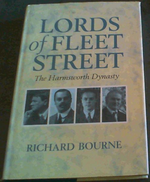 Bourne, Richard .. Lords of Fleet Street: The Harmsworth Dynasty