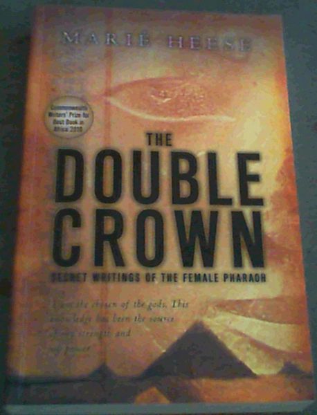 Heese, Marié .. The Double Crown: Secret Writings of the Female Pharaoh