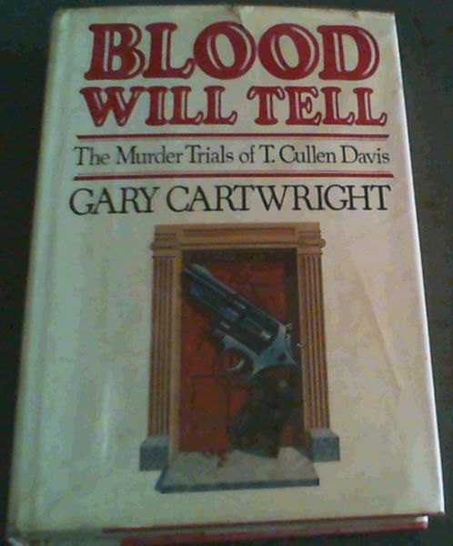 Cartwright, Gary .. Blood Will Tell: The Murder Trials of T. Cullen Davis