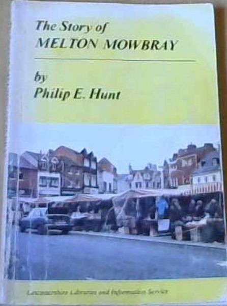 Hunt, Philip E .. The Story of Melton Mowbray - Picture 1 of 3