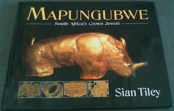 Tiley, Sian .. Mapungubwe: South Africa's Crown Jewels - Picture 1 of 3