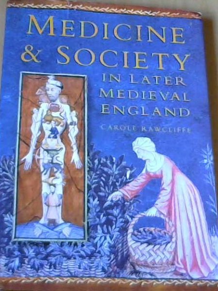 Rawcliffe, Carole .. Medicine & Society in later Medieval England