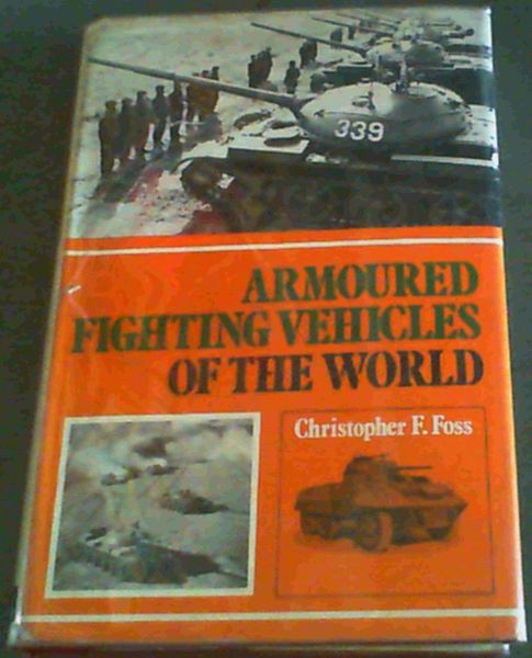 Foss, Christopher F. .. Armoured Fighting Vehicles of the World