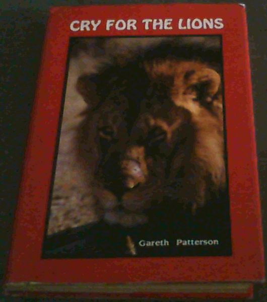 Image for Cry for the lions: A story of the lions of Mashatu epitomising the need for the conservation of the lions of all Africa