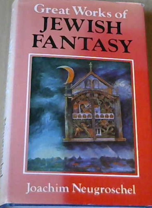 Neugroschel, Joachim .. Great Works of Jewish Fantasy