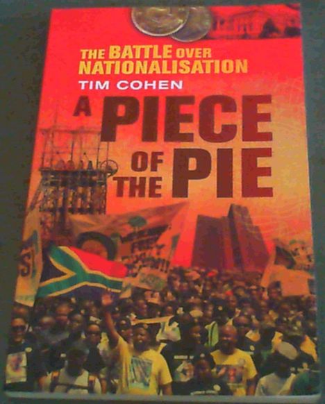 Cohen, Tim .. A Piece of the Pie: The Battle Over Nationalisation