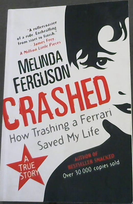 Ferguson, Melinda .. Crashed: How Trashing a Ferrari Saved My Life