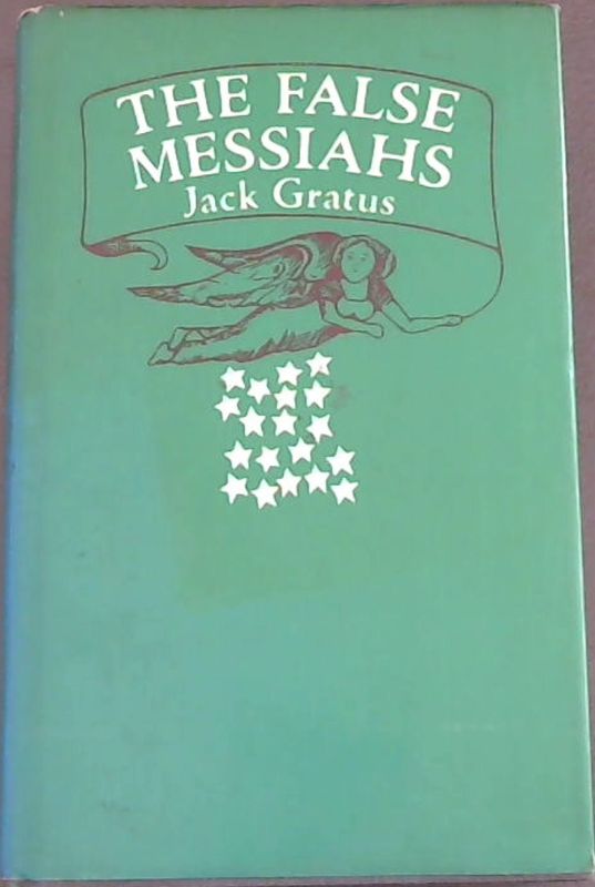 Gratus, Jack .. The False Messiahs