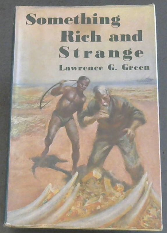 Image for Something Rich and Strange - The Story of South Africa's Treasures, Famous and Unknown, Sunken and Buried, and Some Personal Experiences in the Search for Lost Hoards
