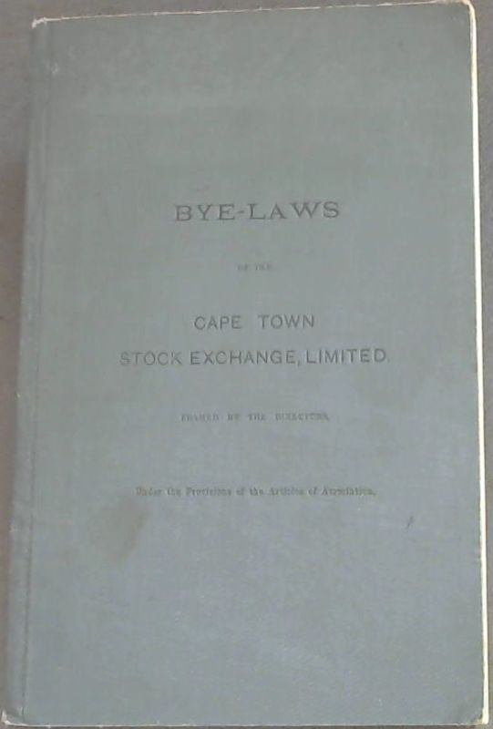 Image for Bye-Laws of the Cape Town Stock Exchange, Limited : framed by the Directors, Under the Provisions of the Articles of Association