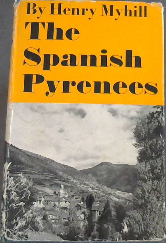 Myhill, Henry .. The Spanish Pyrenees