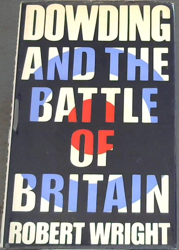 Wright, Robert .. Dowding and the Battle of Britain