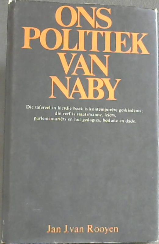 Image for Ons Politiek van Naby : Die tafereel in hierdie boek is kontemporere geskiedenis ; die verf is staatsmanne, leiers, parlementari?½rs en hul gedagtes, besluite en dade
