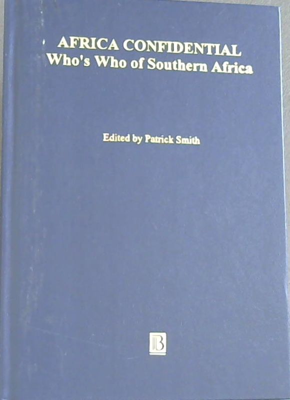 Smith, Patrick [Editor] .. Africa Confidential: Who's Who of Southern Africa