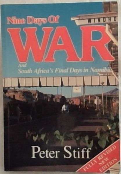 Stiff, Peter .. Nine Days of War and South Africa's Final Days in Namibia