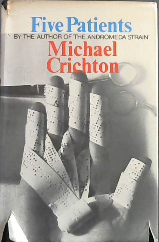 Crichton, Michael .. Five Patients: The Hospital Explained