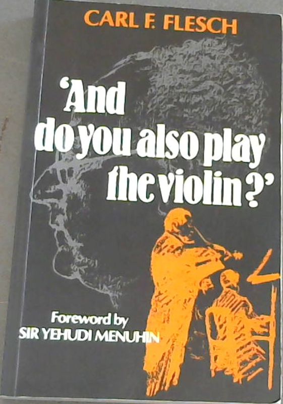 Flesch, Carl F .. 'And do you also play the violin?