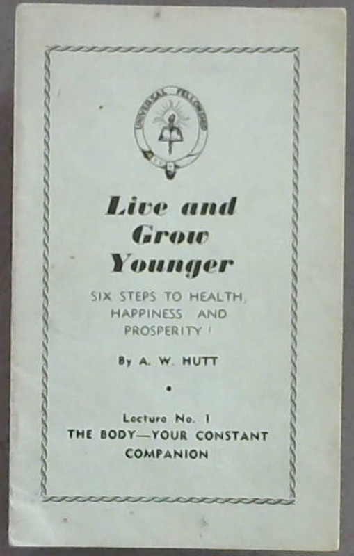 Live & Grow Younger; Six Steps To Health, Happiness & Prosperity! Lecture No. 1 Only The Body-Your Constant Companion Image for Live & Grow Younger; Six Steps To Health, Happiness & Prosperity! Lecture No. 1 Only The Body-Your Constant Companion