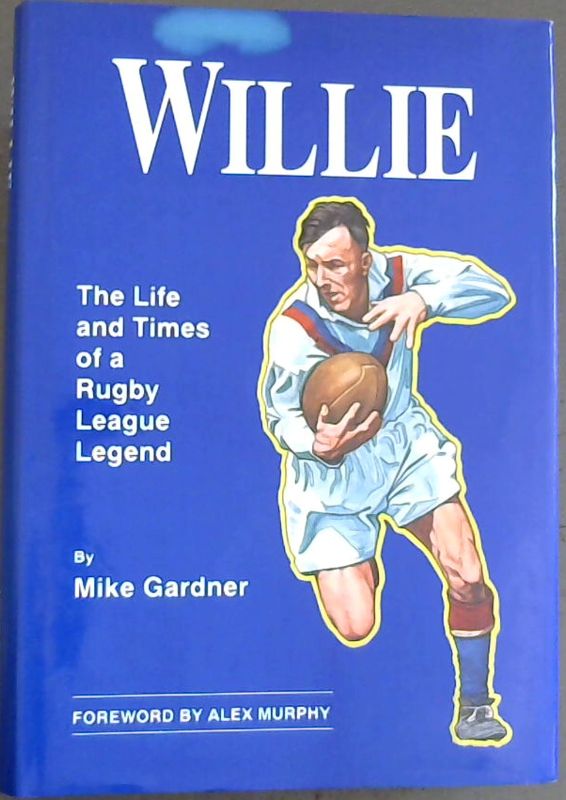 Image for Willie - The Life and Times of a Rugby League Legend: Authorised Biography of Willie Horne