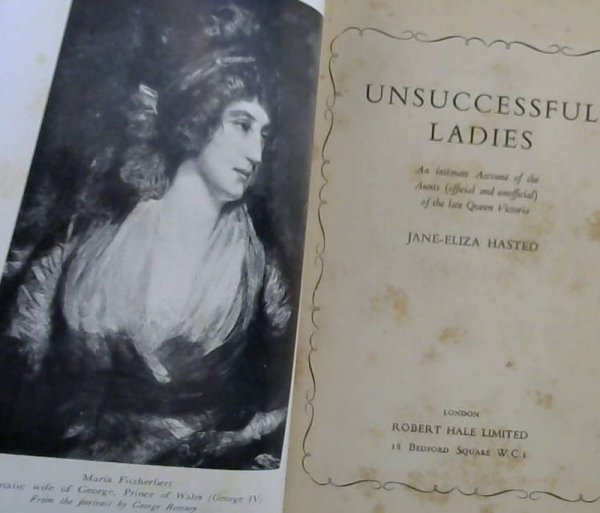 Image for Unsuccessful Ladies : An intimate Account of the Aunts (official and unofficial) of the late Queen Victoria