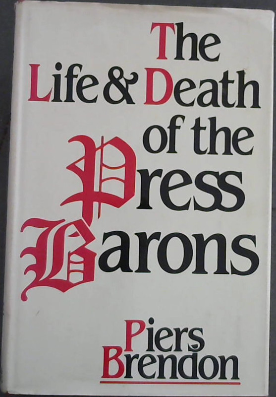 Brendon, Piers .. The Life and Death of the Press Barons